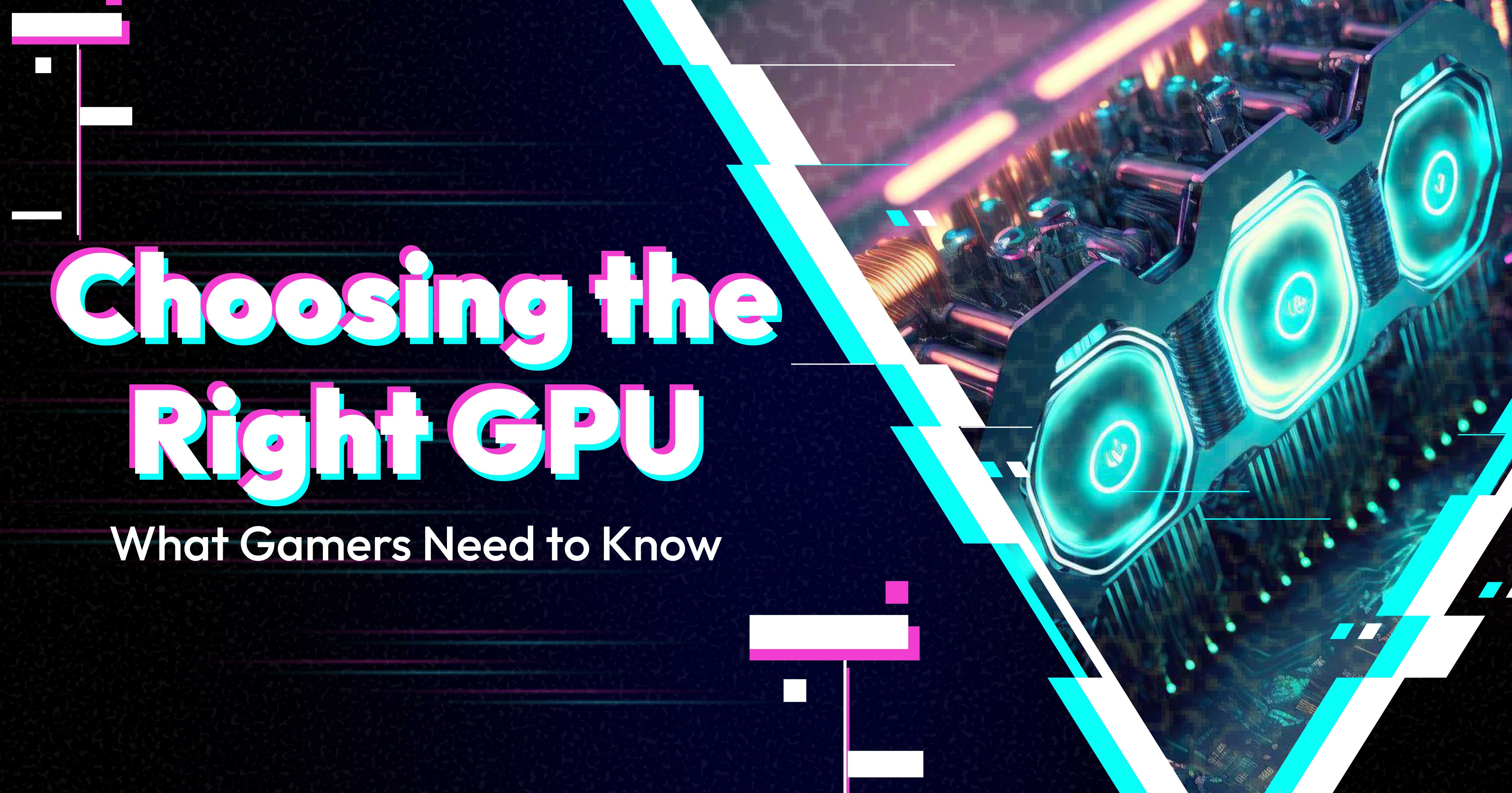 Choosing the Right GPU: What Gamers Need to Know | Gigahertz