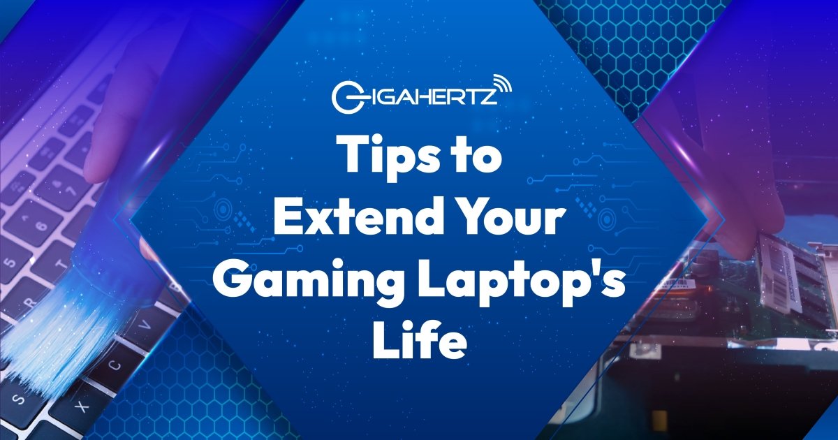 Tips to Extend Your Gaming Laptop's Life - Gigahertz